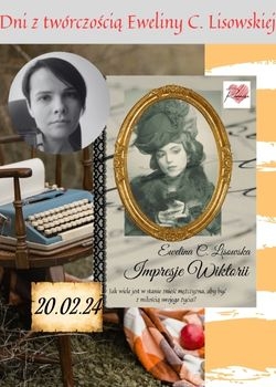 Dni z twórczością Eweliny C. Lisowskiej – IMPRESJE WIKTORII 20.02.2024