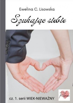 Ewelina C. Lisowska seria WIEK-NIEWAŻNY cz. 1. Szukając siebie Ebook